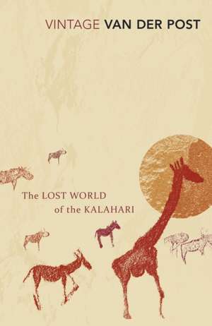 Post, L: Lost World of the Kalahari