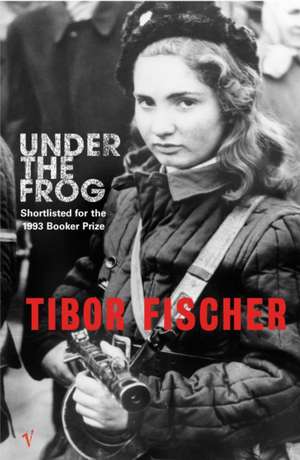 Under The Frog de Tibor Fischer