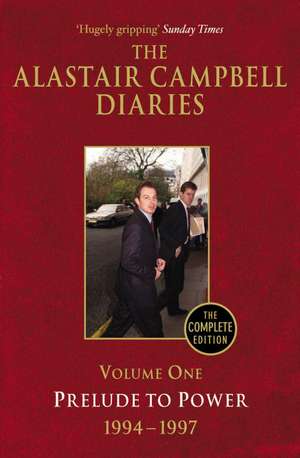 The Alastair Campbell Diaries, Volume One: Prelude to Power, 1947-1997, the Complete Edition de Alastair Campbell