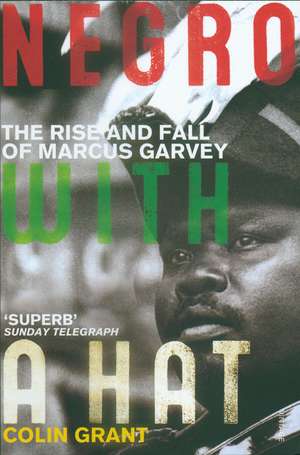 Negro with a Hat: Marcus Garvey de Colin Grant