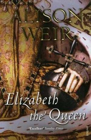 Elizabeth, the Queen de Alison Weir