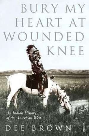 Bury My Heart at Wounded Knee de Dee Brown