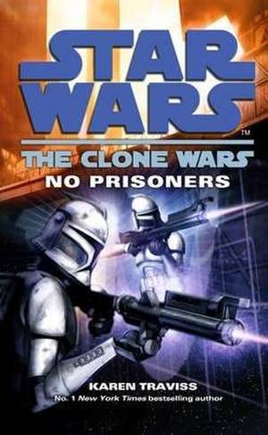 Star Wars: The Clone Wars - No Prisoners de Karen Traviss