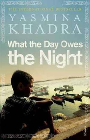 What the Day Owes the Night de Yasmina Khadra