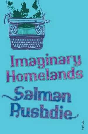 Imaginary Homelands de Salman Rushdie