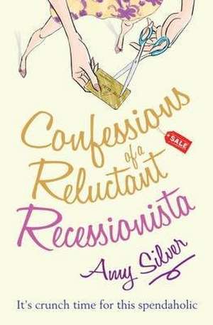 Silver, A: Confessions of a Reluctant Recessionista de Amy Silver