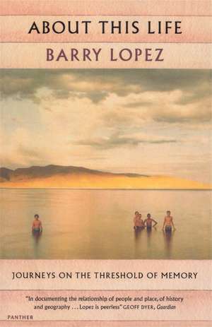 About This Life de Barry Lopez