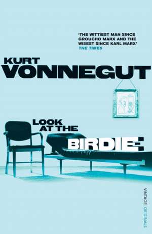 Look at the Birdie: Unpublished Short Fiction. Kurt Vonnegut de Vonnegut