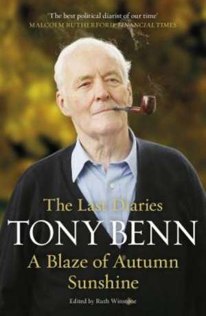 A Blaze of Autumn Sunshine: The Last Diaries de Tony Benn