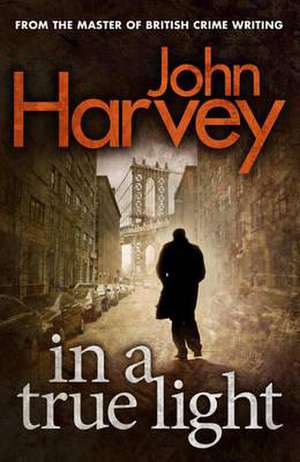 Harvey, J: In A True Light de John Harvey