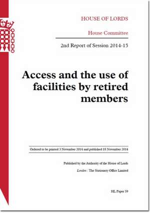 Access and the Use of Facilities by Retired Members: 2nd Report of Session 2014-15 de The Stationery Office