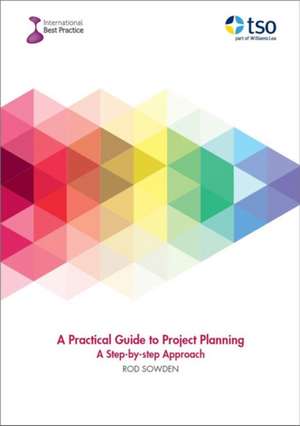 A Practical Guide to Project Planning de Rod Sowden