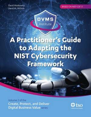 A Practitioner's Guide to Adapting the Nist Cybersecurity Framework de David Moskowitz