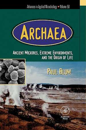 Advances in Applied Microbiology: Archaea: Ancient Microbes, Extreme Environments, and the Origin of Life de Paul Blum