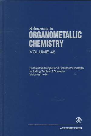 Advances in Organometallic Chemistry: Cumulative Subject and Contributor Indexes Including Tables of Contents, and a Comprehesive Keyword Index de Robert C. West