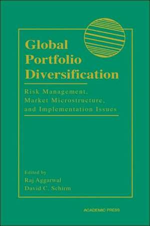 Global Portfolio Diversification – Risk Management, Market Microstructure, and Implementation Issues de Raj Aggarwal