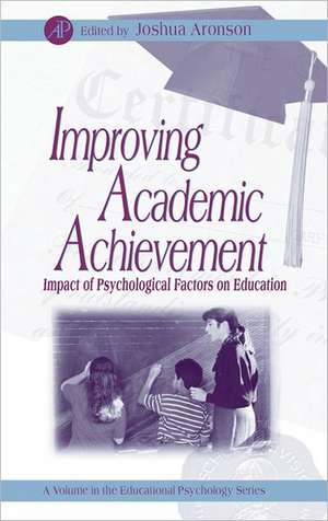 Improving Academic Achievement – Impact of Psychological Factors on Education de Joshua Aronson