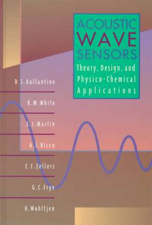 Acoustic Wave Sensors: Theory, Design and Physico-Chemical Applications de D. S. Ballantine Jr.