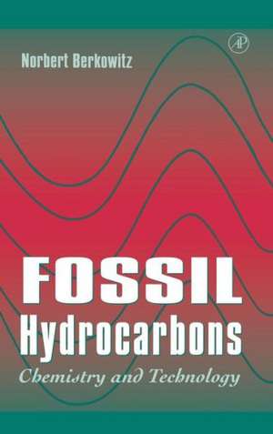 Fossil Hydrocarbons: Chemistry and Technology de Norbert Berkowitz