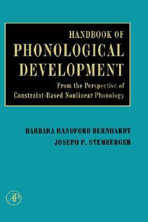 Handbook of Phonological Development: From the Perspective of Constraint-Based Nonlinear Phonology de Joseph P. Stemberger