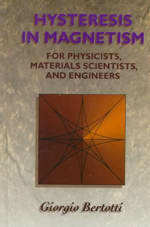 Hysteresis in Magnetism: For Physicists, Materials Scientists, and Engineers de Giorgio Bertotti