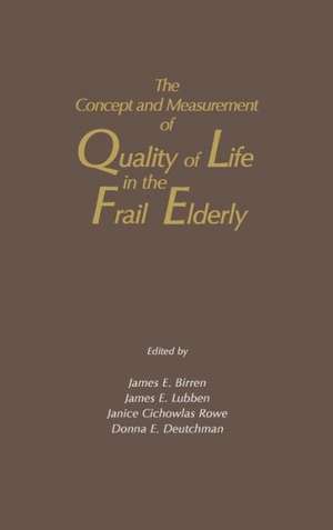 The Concept and Measurement of Quality of Life in the Frail Elderly de James E. Birren