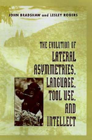 The Evolution of Lateral Asymmetries, Language, Tool Use, and Intellect de Lesley J. Rogers