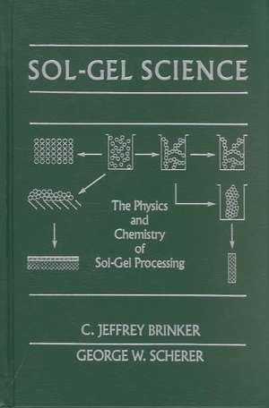 Sol-Gel Science: The Physics and Chemistry of Sol-Gel Processing de C. Jeffrey Brinker