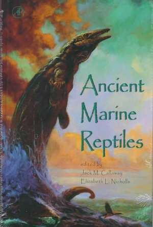 Ancient Marine Reptiles de Jack M. Callaway