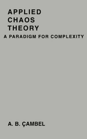 Applied Chaos Theory: A Paradigm for Complexity de Ali Bulent Cambel