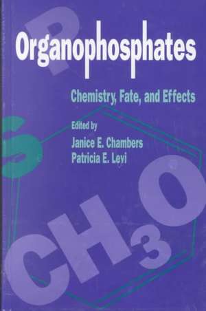 Organophosphates Chemistry, Fate, and Effects: Chemistry, Fate, and Effects de Janice E. Chambers