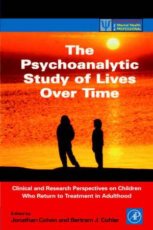 The Psychoanalytic Study of Lives Over Time: Clinical and Research Perspectives on Children Who Return to Treatment in Adulthood de Jonathan Cohen