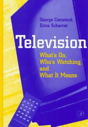 Television: What's on, Who's Watching, and What it Means de George Comstock