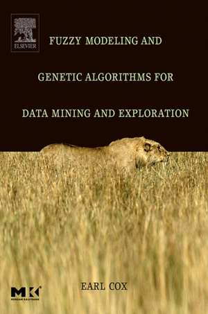 Fuzzy Modeling and Genetic Algorithms for Data Mining and Exploration de Earl Cox