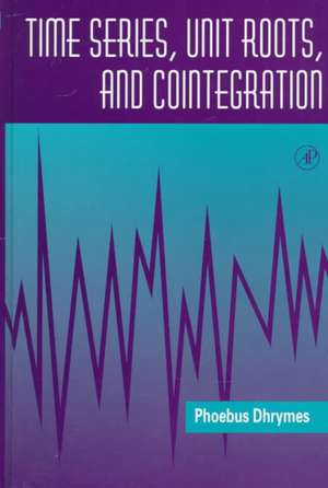 Time Series, Unit Roots, and Cointegration de Phoebus J. Dhrymes