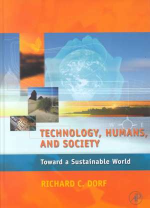 Technology, Humans, and Society: Toward a Sustainable World de Richard C. Dorf