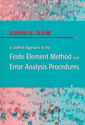 A Unified Approach to the Finite Element Method and Error Analysis Procedures de Julian A. T. Dow