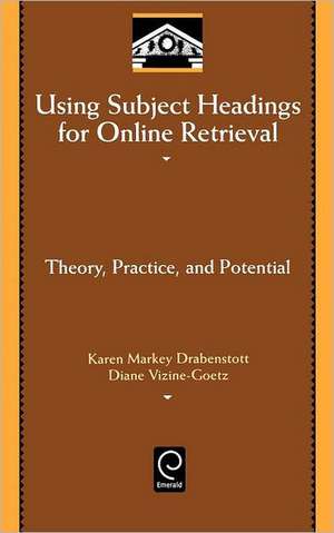 Using Subject Headings for Online Retrieval – Theory, Practice and Potential de Karen Markey Drabenstott