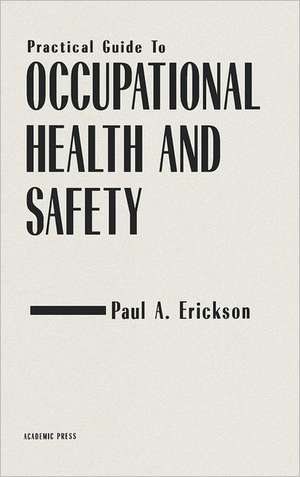 Practical Guide to Occupational Health and Safety de Paul A. Erickson