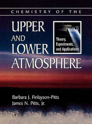 Chemistry of the Upper and Lower Atmosphere: Theory, Experiments, and Applications de Barbara J. Finlayson-Pitts