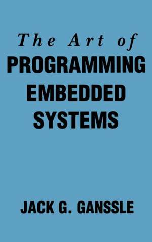 The Art of Programming Embedded Systems de Jack Ganssle