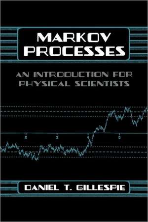 Markov Processes: An Introduction for Physical Scientists de Daniel T. Gillespie