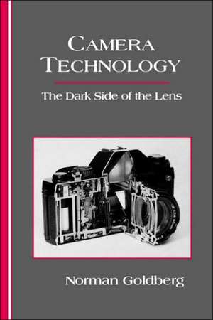 Camera Technology: The Dark Side of the Lens de Norman Goldberg