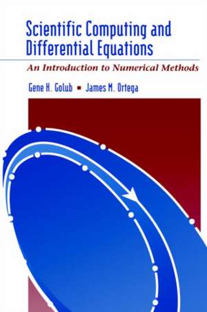 Scientific Computing and Differential Equations: An Introduction to Numerical Methods de Gene H. Golub