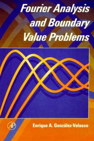 Fourier Analysis and Boundary Value Problems de Enrique A. Gonzalez-Velasco