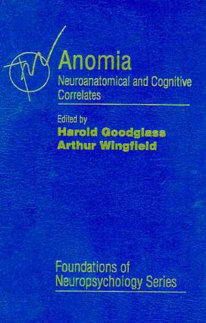 Anomia: Neuroanatomical and Cognitive Correlates de Harold Goodglass