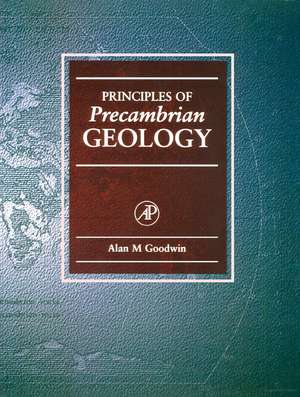 Principles of Precambrian Geology de Alan M. Goodwin