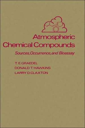 Atmospheric Chemical Compounds: Sources, Occurrence and Bioassay de T. E. Graedel