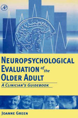 Neuropsychological Evaluation of the Older Adult: A Clinician's Guidebook de Joanne Green