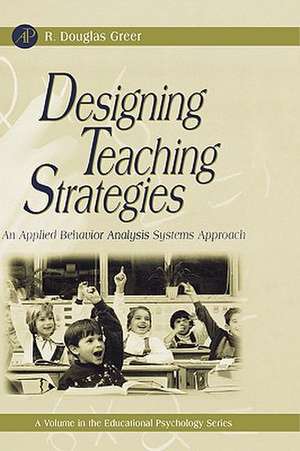 Designing Teaching Strategies: An Applied Behavior Analysis Systems Approach de R. Douglas Greer